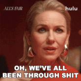 a woman says " oh we 've all been through shit " in a hulu ad