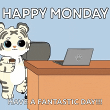 a cartoon of a tiger standing in front of a desk with a laptop and the words happy monday have a fantastic day !