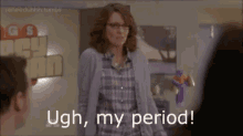 Ugh, My Period GIF - Tina Fey My Period Period GIFs