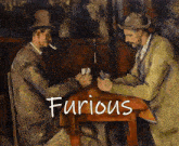 a painting of two men playing cards has the word furious written on it