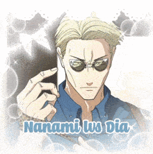 a picture of a man wearing sunglasses and the words nanami lus dia below him