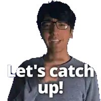 a man wearing glasses says let 's catch up on a white background