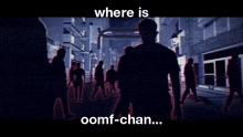 a group of people walking down a street with the words " where is oomf-chan " below them