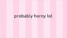 a pink striped background with the words " probably masturbating lol " on it