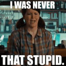 I Was Never That Stupid GIF - I Was Never That Stupid GIFs