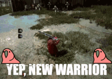 a video game scene with the words yep new warrior on it