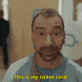 a man says this is my ticket card
