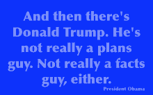 a quote from president obama that says and then there 's donald trump