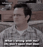 What'S Wrong With Me?Oh, Don'T Open That Door..Gif GIF - What'S Wrong With Me?Oh Don'T Open That Door. Friends GIFs