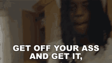 Get Off Your Ass And Get It Cant Leech Of Your People GIF - Get Off Your Ass And Get It Cant Leech Of Your People Omb Peezy GIFs