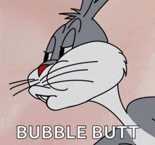 a cartoon of bugs bunny with the words bubble butt below him