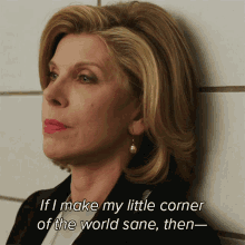 If I Make A Little Corner Of The World Sane Then I Wont Let The Insanity Win GIF - If I Make A Little Corner Of The World Sane Then I Wont Let The Insanity Win Diane Lockhart GIFs