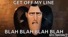 a cartoon character from hotel transylvania 2 is making a funny face and saying `` get off my line '' .