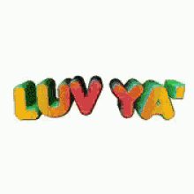 the word luv ya written in a colorful font