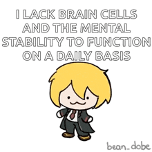 a cartoon of a man with the words i lack brain cells and the mental stability to function on a daily basis on the bottom