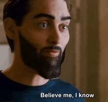 a man with a beard says " believe me , i know "