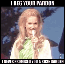 I Beg Your Pardon I Never Promised You A Rose Garden GIF - I Beg Your Pardon I Never Promised You A Rose Garden Lynn Anderson GIFs