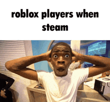 a picture of a man with his hands on his ears and the words roblox players when steam
