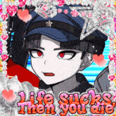a picture of a person with the words life sucks then you are on it
