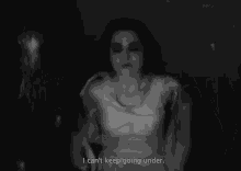 a woman in a white dress is standing in a dark room with the words `` i can 't keep going under '' .