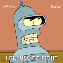 i refuse to fight bender futurama i am not going to fight i will not fight