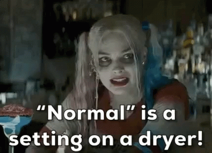Harley Quinn saying "Normal is a setting on a dryer! People like us, we don't get normal!"