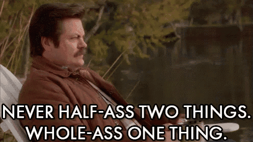 Never Half-ass Two Things, Whole-ass One Thing - Ron Swanson GIF - Parks And Rec Ron Swanson Nick Offerman GIFs