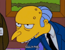 Mr Snrub Mr Burns GIF - Mr Snrub Mr Burns Silly Me GIFs