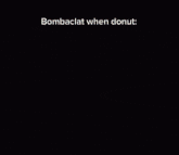 Bombaclat Bombaclat When Donut GIF - Bombaclat Bombaclat When Donut Greatpandaxd GIFs