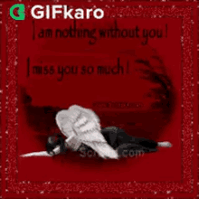 I Am Nothing Without You I Miss You So Much GIF - I Am Nothing Without You I Miss You So Much Gifkaro GIFs