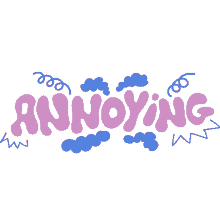 annoying blue clouds and springs around annoying in purple bubble letters annoyed rascal bothered