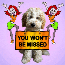 a dog with a sign that says you won 't be missed
