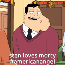 a cartoon character says stan loves morty #americanangel