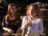 two women standing next to each other with the words well i go online sometimes but on the bottom