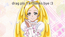 a drawing of a girl with the words drag pls k thanks bye 3 below her