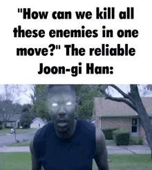 a man is standing in front of a house with the words " how can we kill all these enemies in one move ? " on top