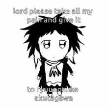 Lord Please Take All My Pain And Give To To Ryuunosuke Akutagawa Bsd GIF