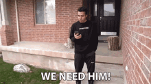 We Need Him We Require Him To Be Here GIF - We Need Him We Require Him To Be Here Hes Important GIFs
