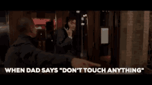 Dont Touch Anything Dad GIF - Dont Touch Anything Dad When Dad Says GIFs