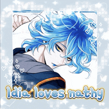 a picture of a boy with blue hair and the words " idia loves nathy " below it