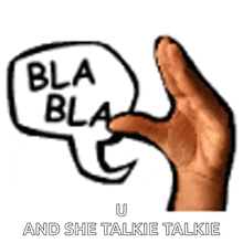 a hand with a speech bubble that says bla bla u and she talkie talkie .