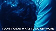 a blue background with the words " i don t know what to do anymore "