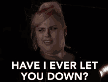 Have I Ever Let You Down? GIF