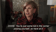 Youre Just Some Kid In The Corner Pissing Yourself Have At It GIF - Youre Just Some Kid In The Corner Pissing Yourself Have At It Diane Lockhart GIFs