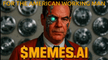 a man with a robotic eye and the words " for the american working man $memes.ai "