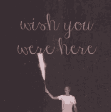 wish you were here
