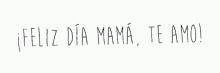 Feliz Dia Mama Te Amo GIF - Feliz Dia Mama Te Amo Happy Mothers Day GIFs