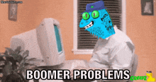 a cartoon character sitting in front of a computer with the words boomer problems above him