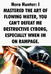 a poster that says hero hunter i mastered the art of flowing water you can 't defeat me destructive cyborg