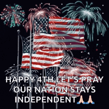 happy 4th let 's pray our nation stays independent with fireworks in the background .